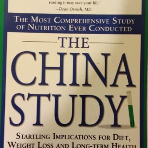 The China Study: Startling Implications For Diet, Weight Loss and Long-term Health