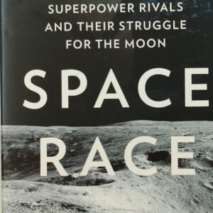 Space Race: The Story of Superpower Rivals and Their Struggle for the Moon