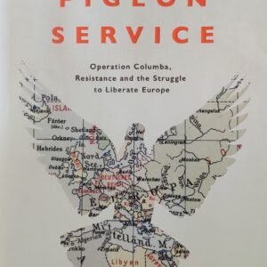 Secret Pigeon Service: Operation Columba, Resistance and the Struggle to Liberate Europe