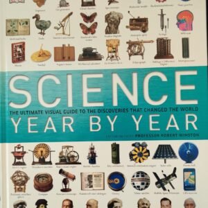 Science Year By Year: The Ultimate Guide To the Discoveries That Change The World