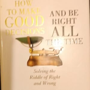 How To Make Good Decisions And Be Right All The Time
