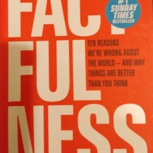 Factfulness: The Reasons We're Wrong About The World- And Why Things Are Better Than You Think