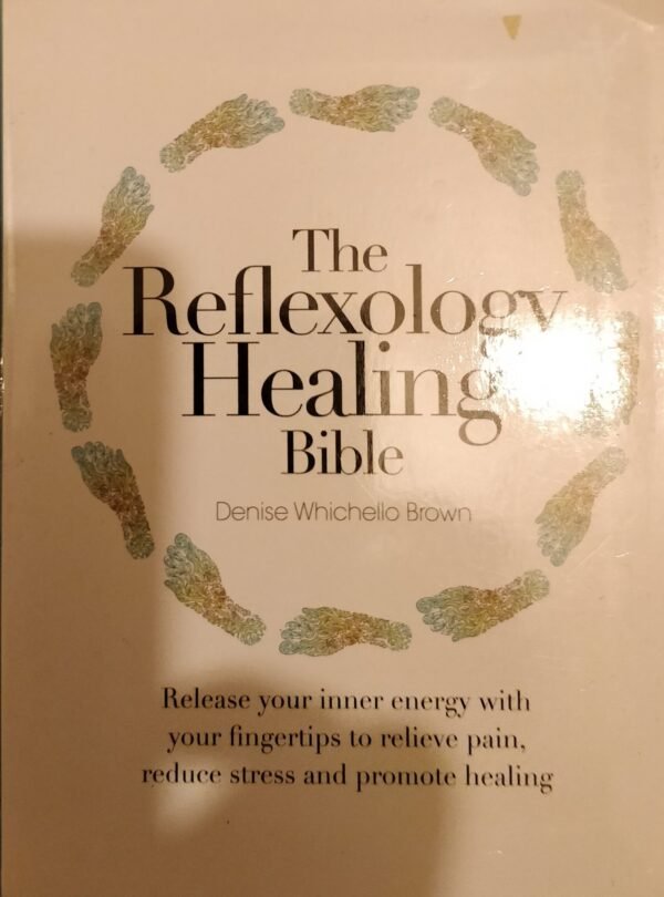 The Reflexology Bible: Release Your Inner Energy With Your Finger Tips To Relieve Pain, Reduce Stress and Promote Healing