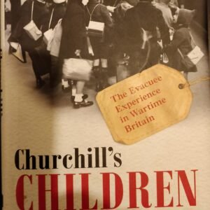 Churchill's Children: The Evacuee Experience in Wartime Britaint