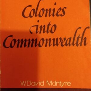 Colonies Into Commonwealth: Problems of History by W. David McIntyre