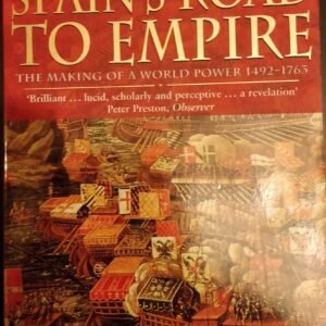 Spain's Road To Empire: The Making of a World Power 1492-1763