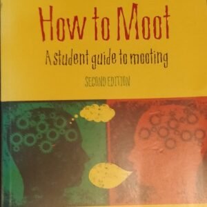 How to Moot: A Student Guide  to Mooting