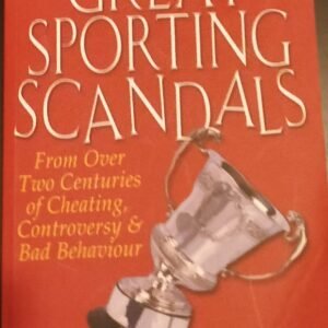 Great Sporting Scandals: From Over Two Centuries of Cheating, Controversy & Bad Behaviour