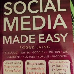 Social Media Made Easy: Facebook-Twitter+Goggle+LinkedIn+Wiki+Instagram+Youtube+Forums+Blogging