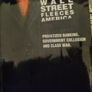 How Wall Street Fleeces America: Privatised Banking, Government Collusion and Class War
