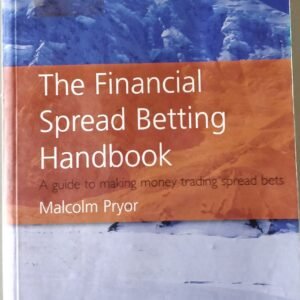 The Financial Spread Betting Handbook:  A Guide to Making Money Trading Spread Bets by Malcom Pryor
