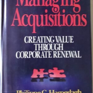 Managing Acquisitions: Creating Value Through Corporate Renewal