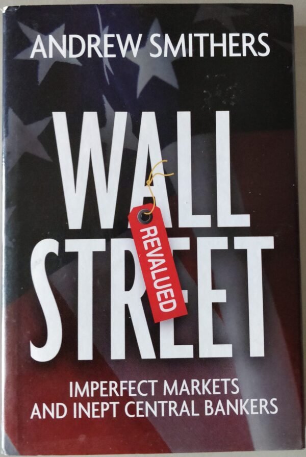 Wall Street Revalued: Imperfect Markets and Inept Central Bankers