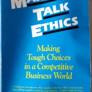 Managers Talk Ethics: Making Tough Choices in a Competitive Business World