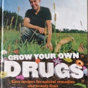 Grow Your Own Drugs: Easy Recipes for Natural Remedies and Beauty Fixes