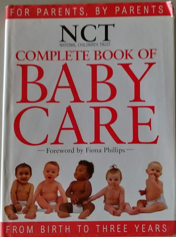 National Childbirth Trust: Complete Book of Baby Care from Birth to Three Years