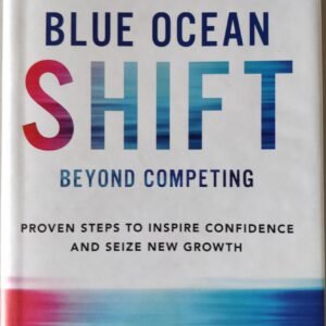 Blue Ocean Shift Beyond Competing: Proven Steps to Inspire Confidence and Seize New Growth