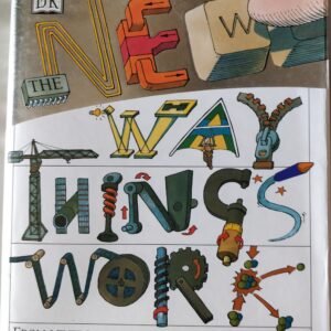 New Way Things Work: From Levers, To Lasers, Windmills to Web Sites. A Visual Guide to the World of Machines