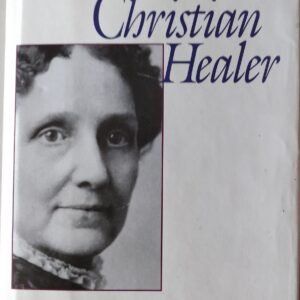 The Christian Healer: Mary Baker Eddy