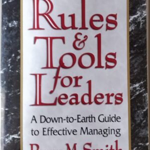 Rules & Tools for Leadership: A Down-to-Earth Guide to Effective Managing
