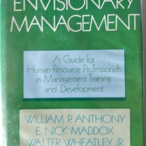 Envisionary Management: A Guide to Human Resource Professionals in Management Training and Development