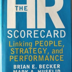 The HR Scorecard: Linking People, Strategy, and Performance