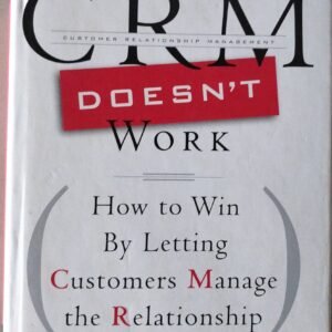 Why CRM Doesn't Work: How to Win By Letting Customers Manage Relationship by Frederick Newell