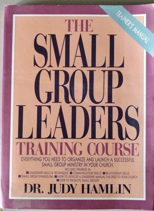 The Small Group Leaders Training Course by Dr Judy Hamlin