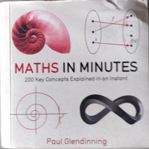 Maths In Minutes: 200 Key Concepts Explained in an Instant by Paul Glendinning