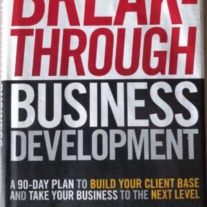 Breakthrough Business Development: A 90-Day Plan To Build Your Client Base And Take Your Business to The Next Level by Duncan Macpherson and David Miller
