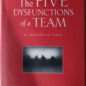 The Five Dysfunctions of a Team: A Leadership Fable