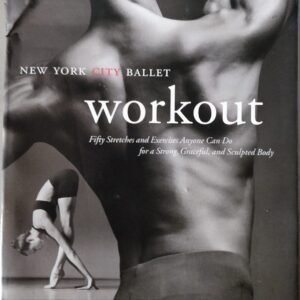 New York City Ballet Workout: Fifty Stretches and Exercises Anyone Can Do For a Strong, Graceful and Sculptured Body by Peter Martins, Ballet Master in Chief, and New York City Ballet