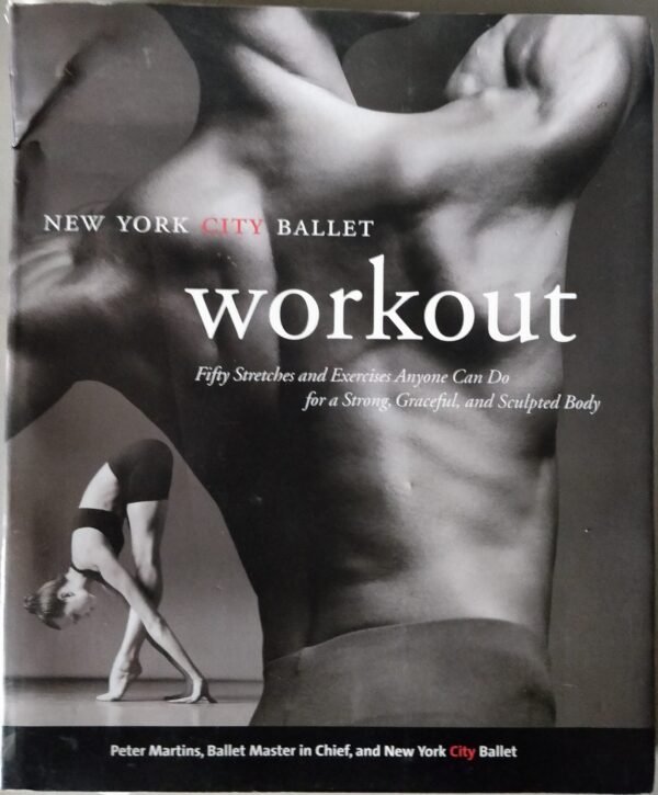 New York City Ballet Workout: Fifty Stretches and Exercises Anyone Can Do For a Strong, Graceful and Sculptured Body by Peter Martins, Ballet Master in Chief, and New York City Ballet