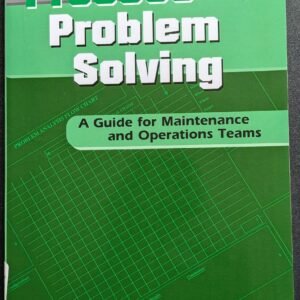 Process Problem Solving: A Guide For Maintenance and Operations Teams by Bob Sproull