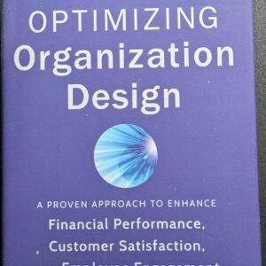 Optimizing Organisation Design: A Proven Approach To Enhance Financial Performance, Customer Satisfaction, And Employee Engagement by Ronald G. Capelle