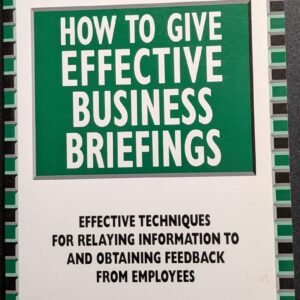 How To Give Effective Business Briefings: Effective Techniques For Relaying Information To And Obtaining Feedback From Employees by Colin Clark