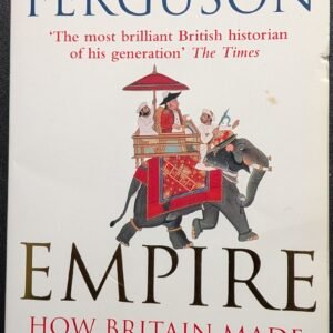 Empire: How Britain Made The Modern World by Niall Ferguson