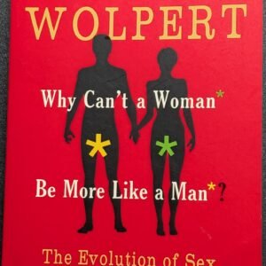 Why Can't a Woman Be More Like a Man: The Evolution of Sex and Gender by Lewis Wolpert