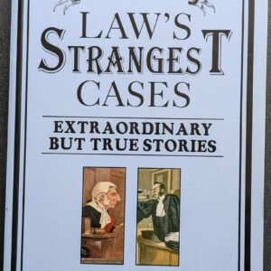 Laws Strangest Cases: Extraordinary But True Stories From Over Five Centuries of Legal History by Peter Seddon