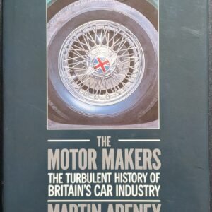 The Motor Makers: The Turbulent History of Britain's Car Industry by Martin Adeney