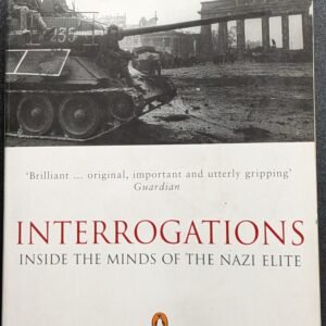 Interrogations: Inside The Minds of the Nazi Elites by Richard Overy