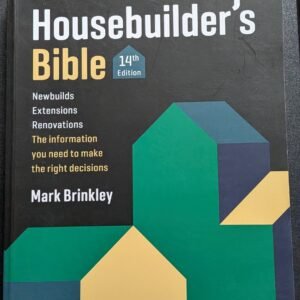 Housebuilder's Bible: Newbuilds, Extensions, Renovations: The Information You Need to Make The Right Decisions (The UK's Best-Selling Building Guide) by Mark Brinkley