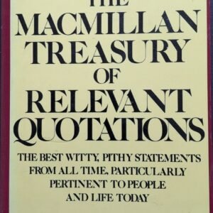 The Macmillan Treasury of Relevant Quotations? The Best Witty Statements From All Time, Particularly Pertinent To People And Life Today by Edward F. Murphy