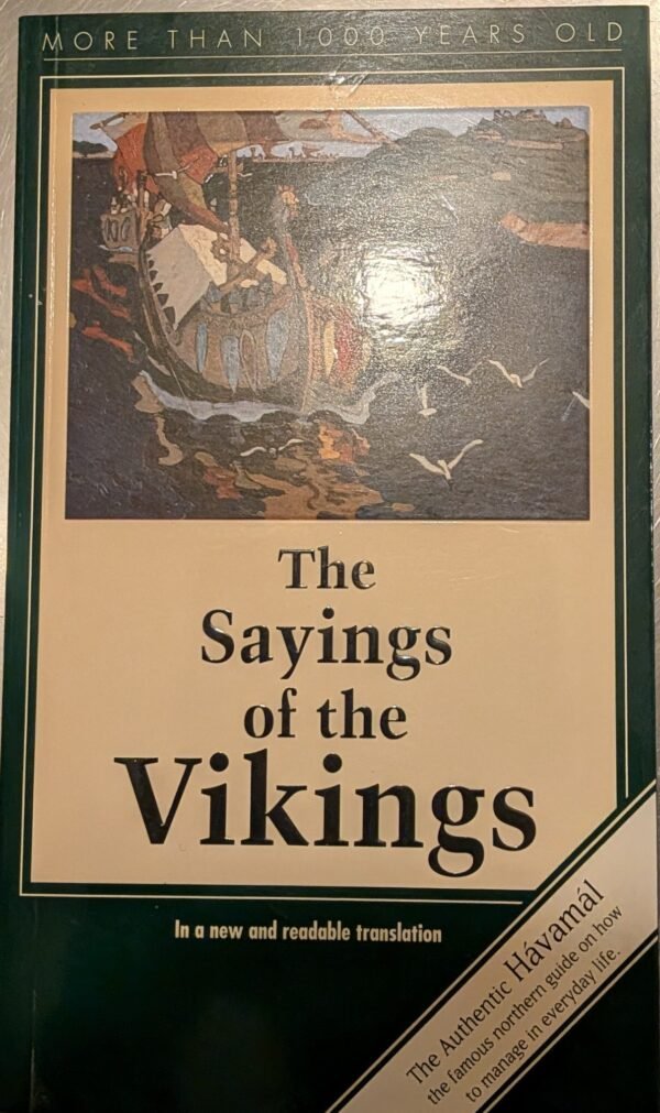 The Sayings of the Vikings: Authentic Havamal - The Famous Modern Guide on How to Manage in Everyday Life