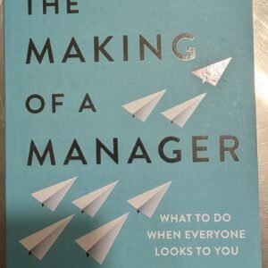 The Making of a Manager: What To Do When Everyone Looks to You by Julie Zhuo