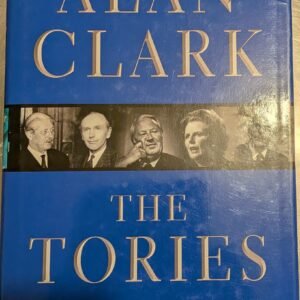 The Tories: Conservatives And The Nation State 1922-1997 by Alan Clark