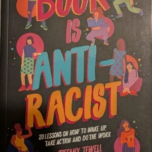 This Book Is Anti-Racist: 20 Lessons on How to Wake Up , Take Action and Do the Work by Tiffany Jewell and Aurelia Durand