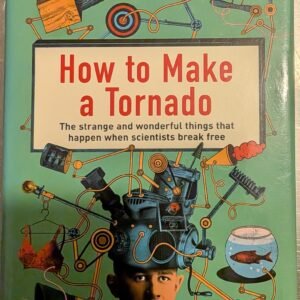 How To Make a Tornado (New Scientist): The Strange and Wonderful Things That Happen When Scientists Break Free by