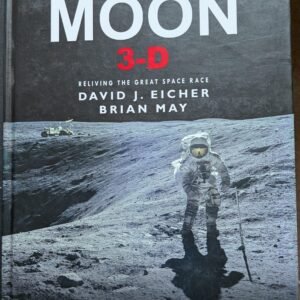Mission Moon 3-D: Reliving The Great Space Race by David J. Eicher and Brian May