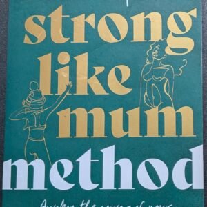 The Strong Like Mum Method: Awaken The Power of Your Pre and Post-Natal Body Through Instinct, Knowledge & Exercise by Shakira Akabusi